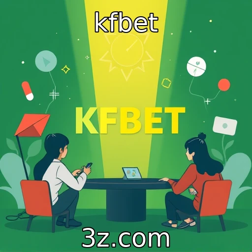 kfbet | Fortalecimento de comunidades de apostadores e streamers